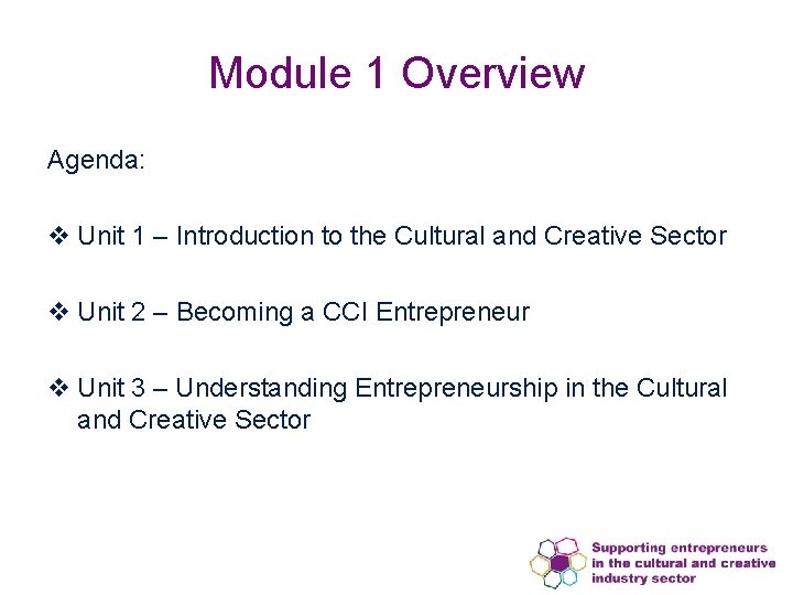 Module 1 Overview Agenda: v Unit 1 – Introduction to the Cultural and Creative