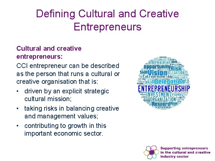 Defining Cultural and Creative Entrepreneurs Cultural and creative entrepreneurs: CCI entrepreneur can be described