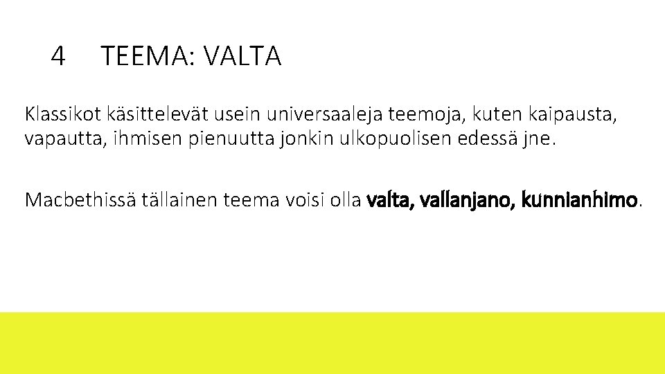 4 TEEMA: VALTA Klassikot käsittelevät usein universaaleja teemoja, kuten kaipausta, vapautta, ihmisen pienuutta jonkin