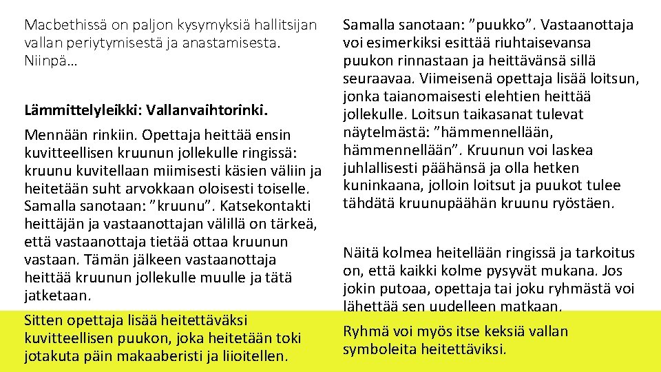 Macbethissä on paljon kysymyksiä hallitsijan vallan periytymisestä ja anastamisesta. Niinpä… Lämmittelyleikki: Vallanvaihtorinki. Mennään rinkiin.