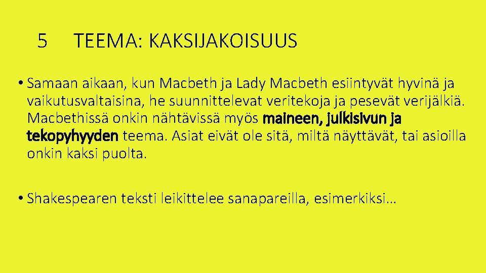 5 TEEMA: KAKSIJAKOISUUS • Samaan aikaan, kun Macbeth ja Lady Macbeth esiintyvät hyvinä ja