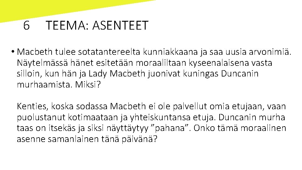 6 TEEMA: ASENTEET • Macbeth tulee sotatantereelta kunniakkaana ja saa uusia arvonimiä. Näytelmässä hänet