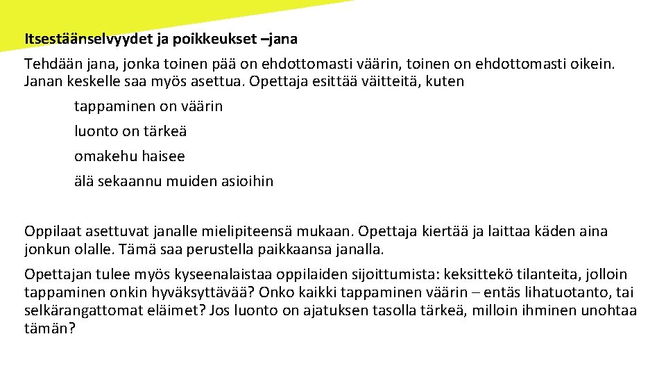 Itsestäänselvyydet ja poikkeukset –jana Tehdään jana, jonka toinen pää on ehdottomasti väärin, toinen on