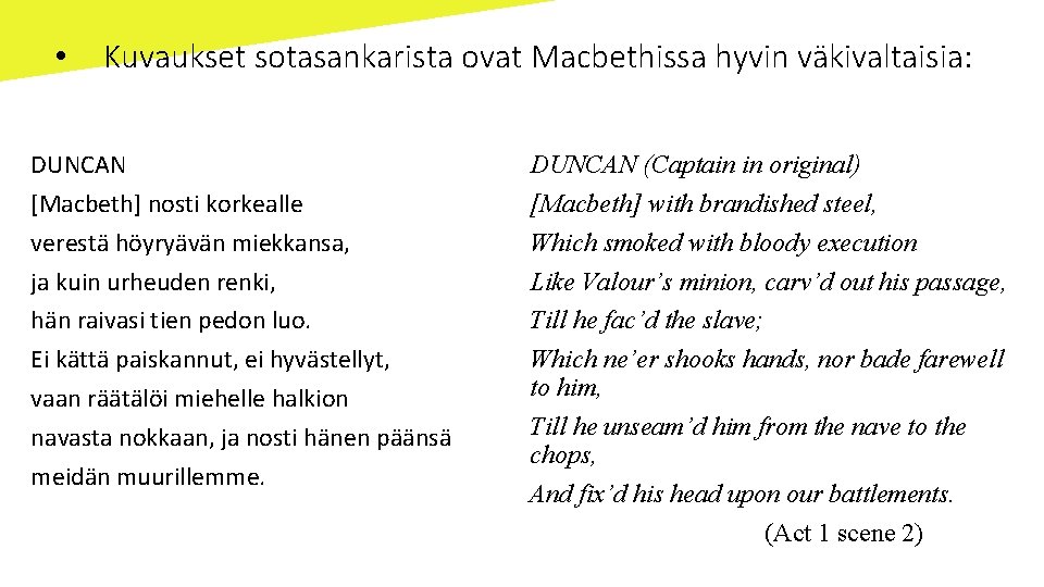  • Kuvaukset sotasankarista ovat Macbethissa hyvin väkivaltaisia: DUNCAN [Macbeth] nosti korkealle verestä höyryävän