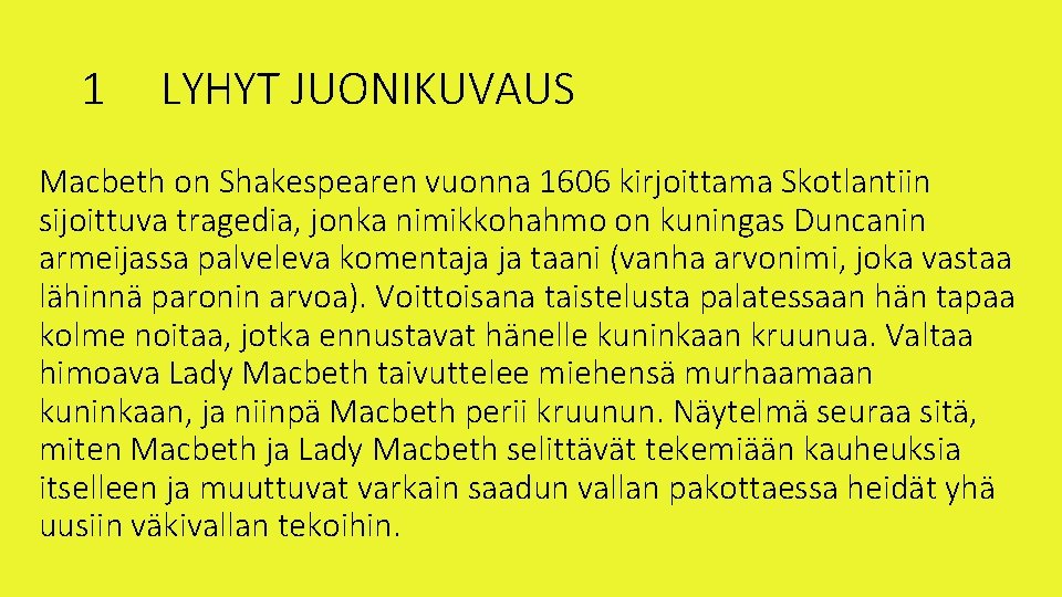 1 LYHYT JUONIKUVAUS Macbeth on Shakespearen vuonna 1606 kirjoittama Skotlantiin sijoittuva tragedia, jonka nimikkohahmo