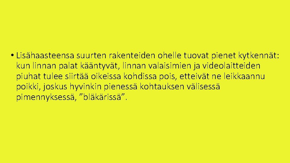  • Lisähaasteensa suurten rakenteiden ohelle tuovat pienet kytkennät: kun linnan palat kääntyvät, linnan