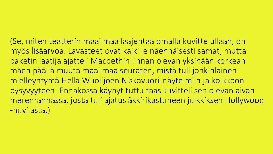 (Se, miten teatterin maailmaa laajentaa omalla kuvittelullaan, on myös lisäarvoa. Lavasteet ovat kaikille näennäisesti