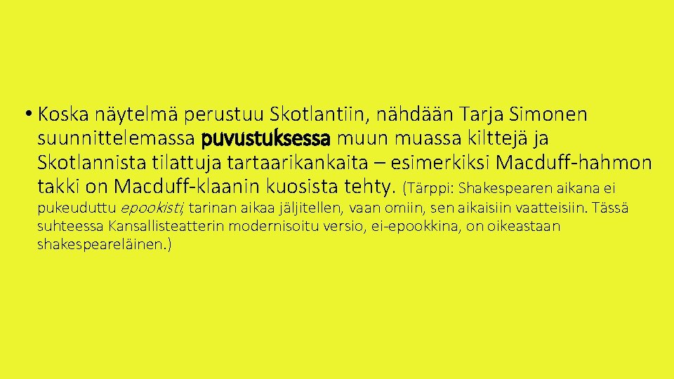  • Koska näytelmä perustuu Skotlantiin, nähdään Tarja Simonen suunnittelemassa puvustuksessa muun muassa kilttejä