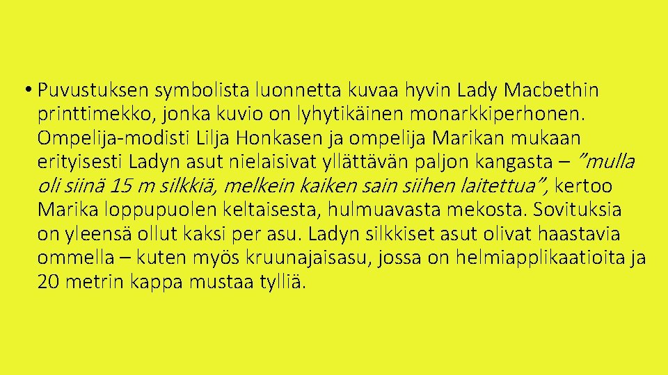  • Puvustuksen symbolista luonnetta kuvaa hyvin Lady Macbethin printtimekko, jonka kuvio on lyhytikäinen