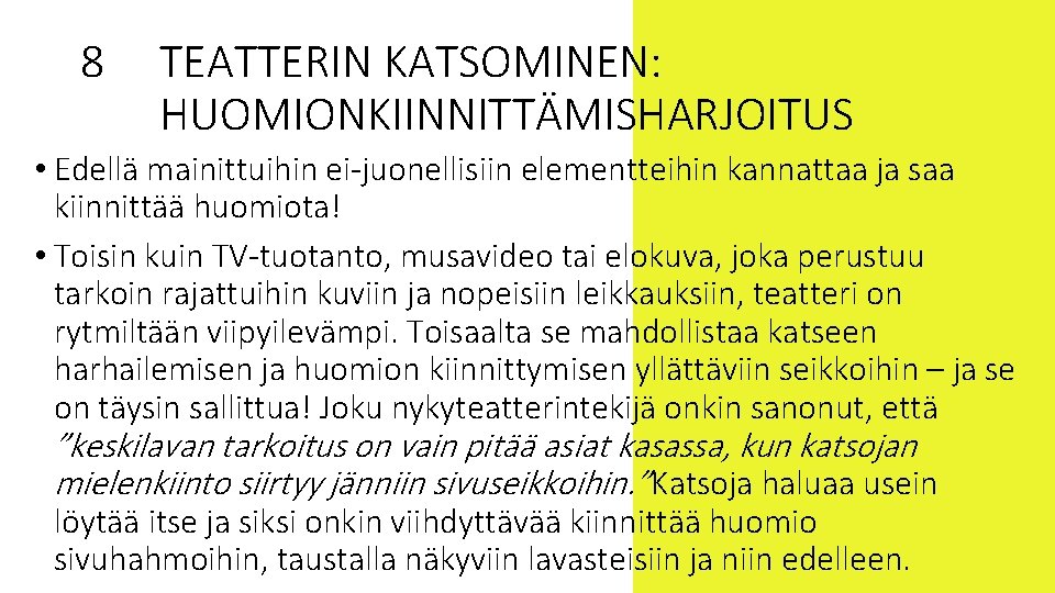 8 TEATTERIN KATSOMINEN: HUOMIONKIINNITTÄMISHARJOITUS • Edellä mainittuihin ei-juonellisiin elementteihin kannattaa ja saa kiinnittää huomiota!