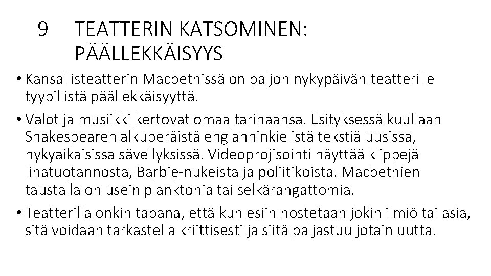 9 TEATTERIN KATSOMINEN: PÄÄLLEKKÄISYYS • Kansallisteatterin Macbethissä on paljon nykypäivän teatterille tyypillistä päällekkäisyyttä. •