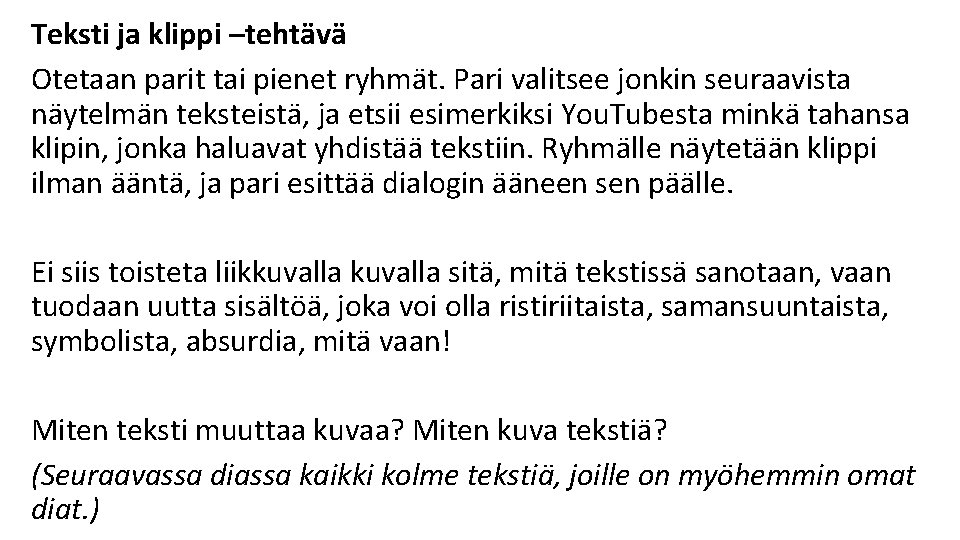 Teksti ja klippi –tehtävä Otetaan parit tai pienet ryhmät. Pari valitsee jonkin seuraavista näytelmän