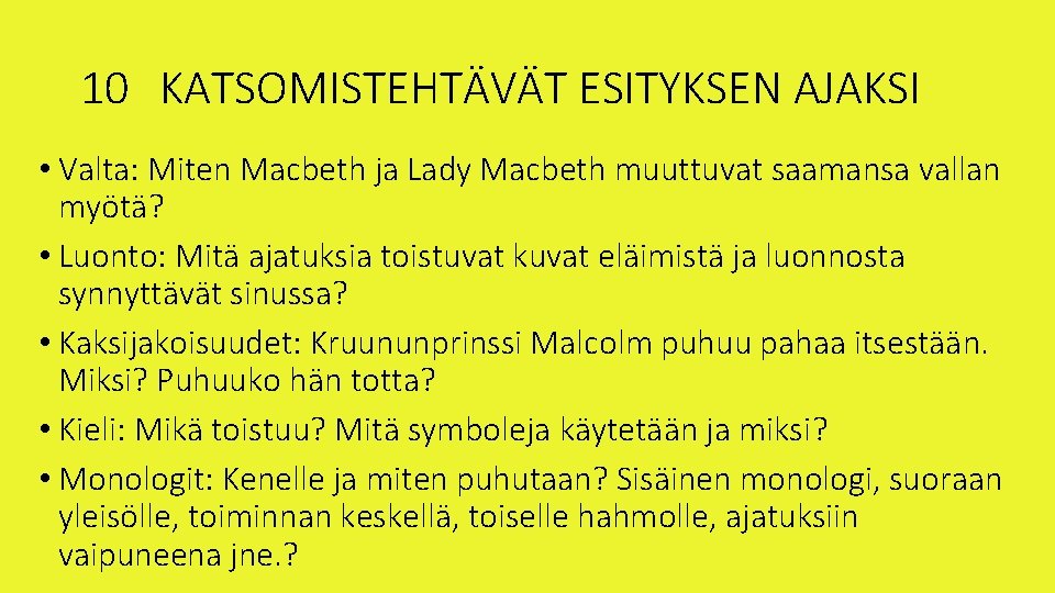 10 KATSOMISTEHTÄVÄT ESITYKSEN AJAKSI • Valta: Miten Macbeth ja Lady Macbeth muuttuvat saamansa vallan