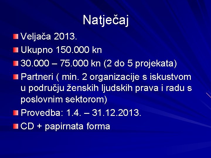 Natječaj Veljača 2013. Ukupno 150. 000 kn 30. 000 – 75. 000 kn (2