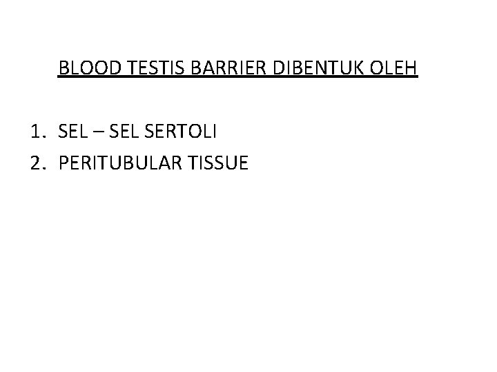 BLOOD TESTIS BARRIER DIBENTUK OLEH 1. SEL – SEL SERTOLI 2. PERITUBULAR TISSUE 