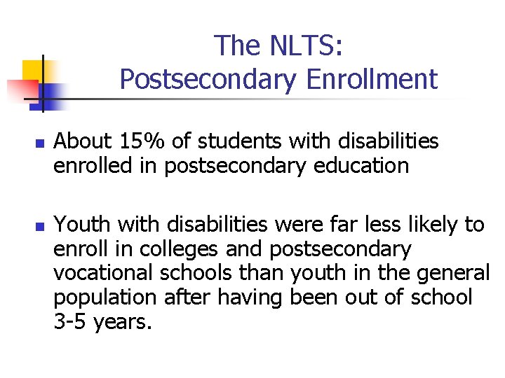 The NLTS: Postsecondary Enrollment n n About 15% of students with disabilities enrolled in