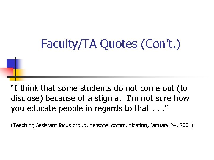 Faculty/TA Quotes (Con’t. ) “I think that some students do not come out (to