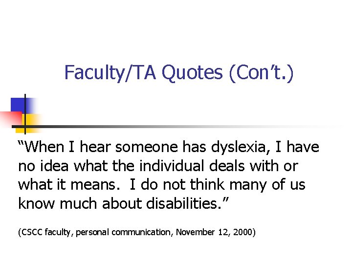 Faculty/TA Quotes (Con’t. ) “When I hear someone has dyslexia, I have no idea