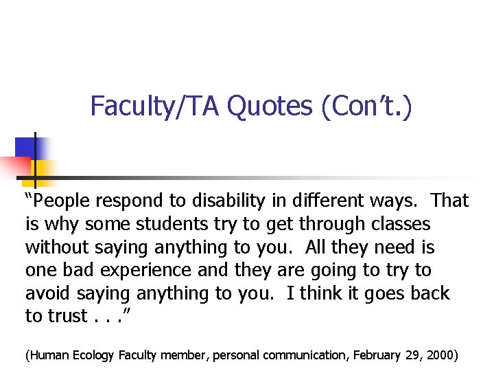 Faculty/TA Quotes (Con’t. ) “People respond to disability in different ways. That is why