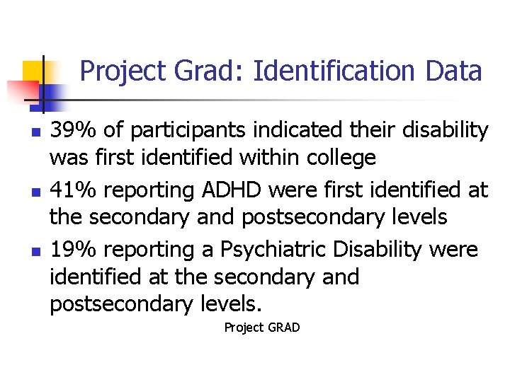 Project Grad: Identification Data n n n 39% of participants indicated their disability was