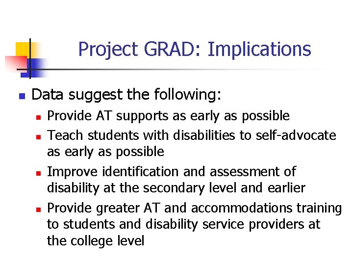 Project GRAD: Implications n Data suggest the following: n n Provide AT supports as