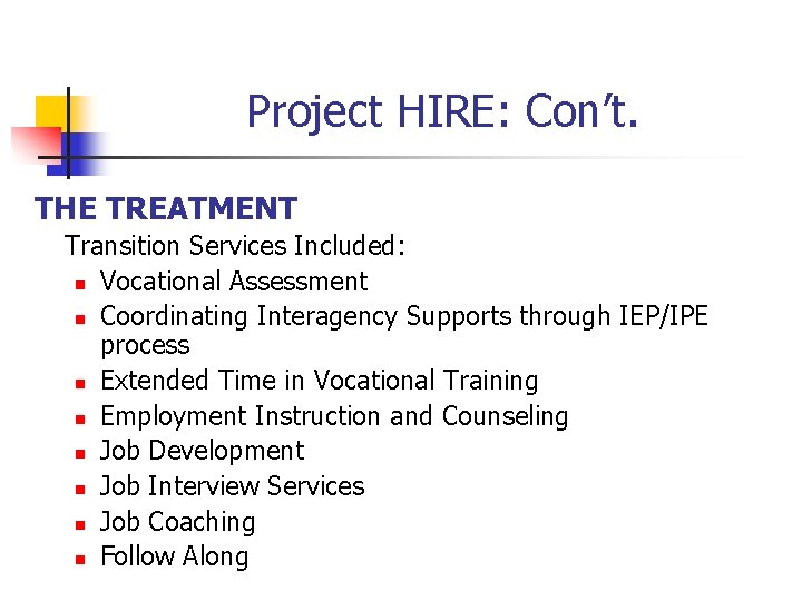 Project HIRE: Con’t. THE TREATMENT Transition Services Included: n Vocational Assessment n Coordinating Interagency