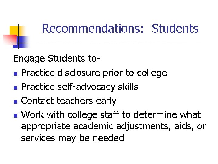 Recommendations: Students Engage Students ton Practice disclosure prior to college n Practice self-advocacy skills