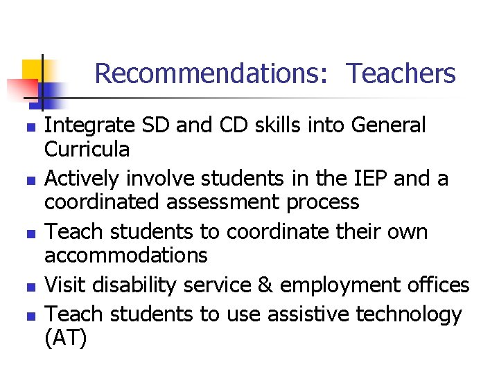 Recommendations: Teachers n n n Integrate SD and CD skills into General Curricula Actively