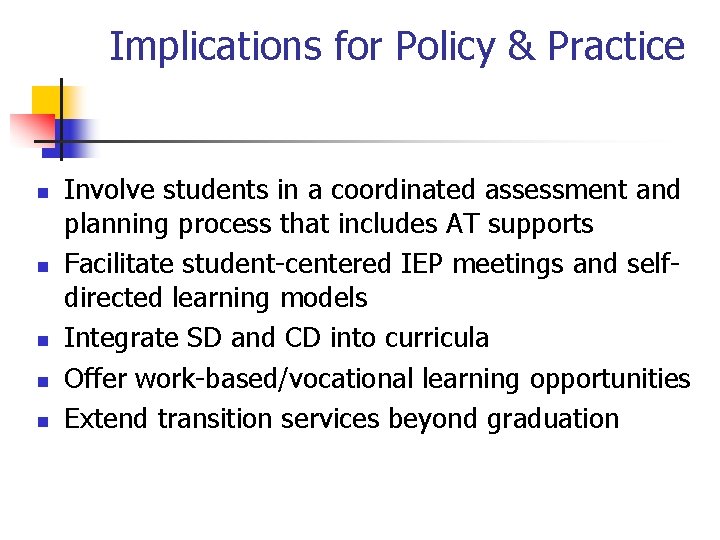 Implications for Policy & Practice n n n Involve students in a coordinated assessment