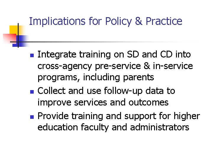 Implications for Policy & Practice n n n Integrate training on SD and CD