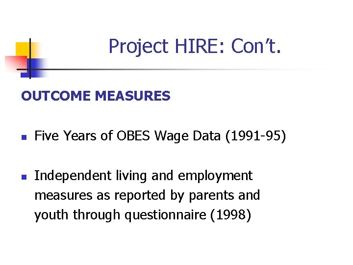 Project HIRE: Con’t. OUTCOME MEASURES n n Five Years of OBES Wage Data (1991