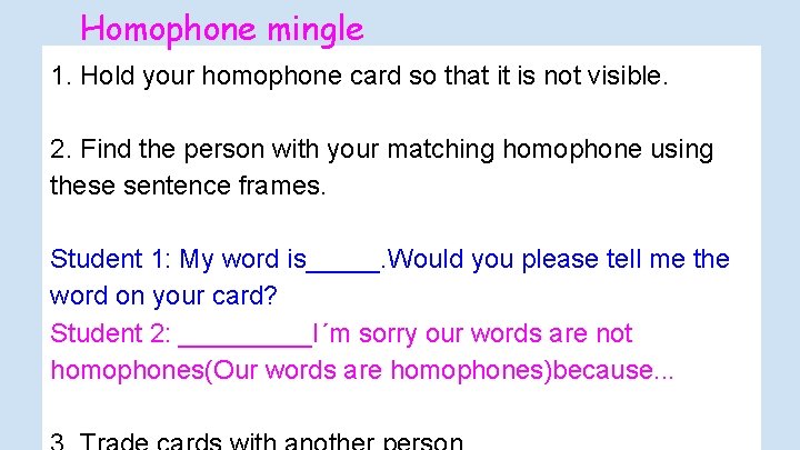 Homophone mingle 1. Hold your homophone card so that it is not visible. 2.