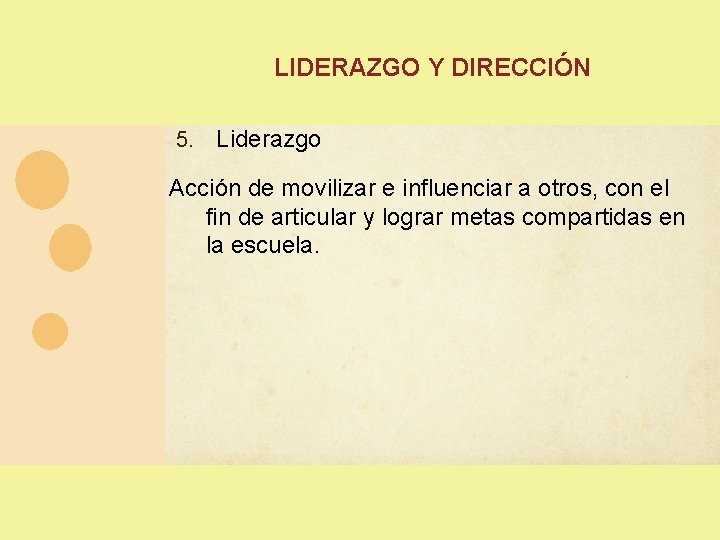 LIDERAZGO Y DIRECCIÓN 5. Liderazgo Acción de movilizar e influenciar a otros, con el LIDERAZGO Y DIRECCIÓN 5. Liderazgo Acción de movilizar e influenciar a otros, con el