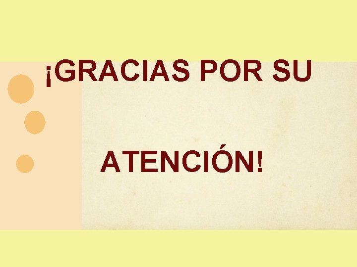 ¡GRACIAS POR SU ATENCIÓN! ¡GRACIAS POR SU ATENCIÓN!