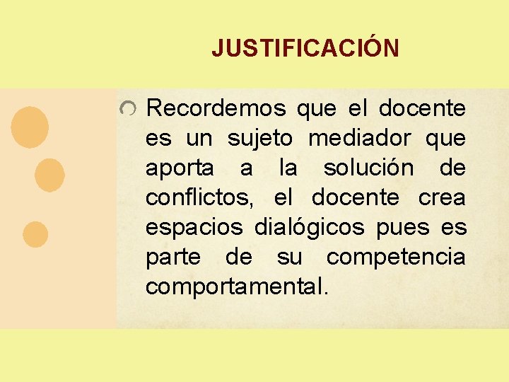 JUSTIFICACIÓN Recordemos que el docente es un sujeto mediador que aporta a la solución JUSTIFICACIÓN Recordemos que el docente es un sujeto mediador que aporta a la solución