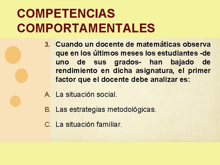 COMPETENCIAS COMPORTAMENTALES 3. Cuando un docente de matemáticas observa que en los últimos meses COMPETENCIAS COMPORTAMENTALES 3. Cuando un docente de matemáticas observa que en los últimos meses