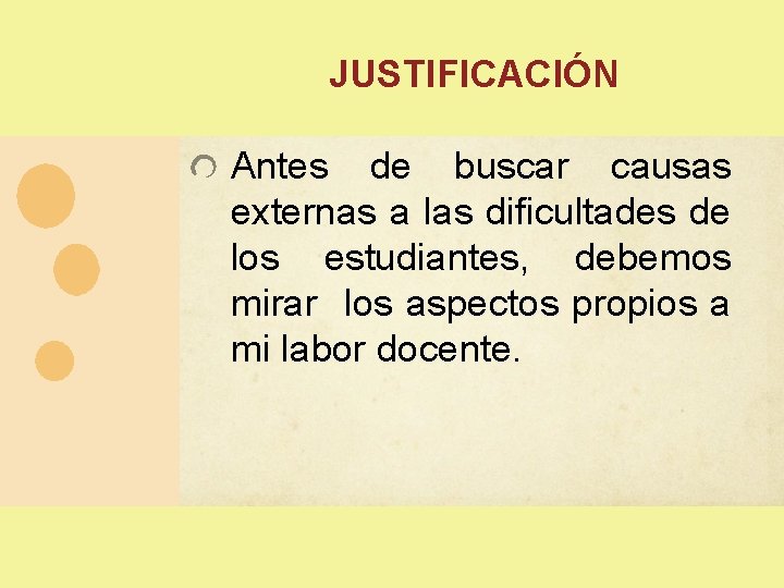JUSTIFICACIÓN Antes de buscar causas externas a las dificultades de los estudiantes, debemos mirar JUSTIFICACIÓN Antes de buscar causas externas a las dificultades de los estudiantes, debemos mirar