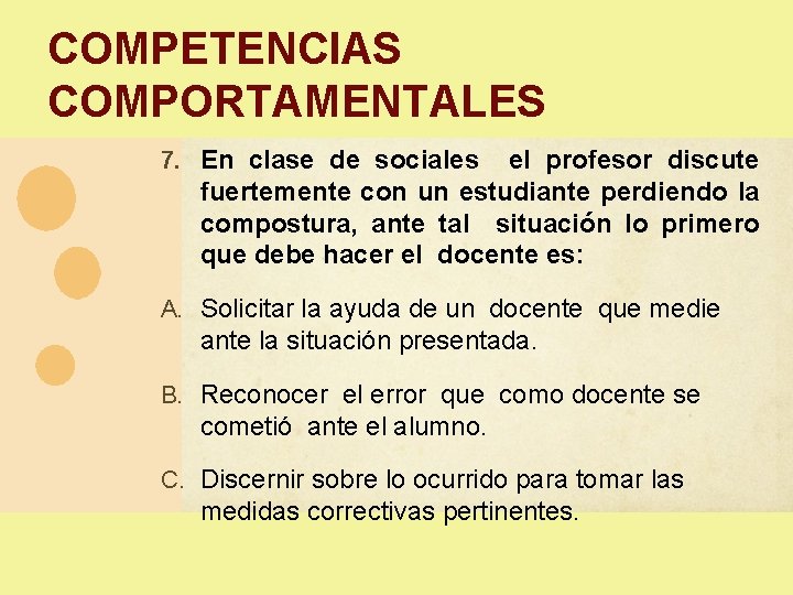 COMPETENCIAS COMPORTAMENTALES 7. En clase de sociales el profesor discute fuertemente con un estudiante COMPETENCIAS COMPORTAMENTALES 7. En clase de sociales el profesor discute fuertemente con un estudiante