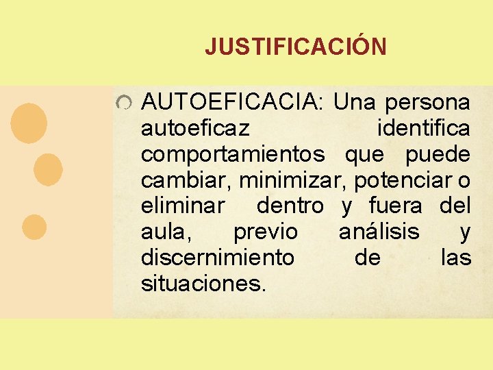 JUSTIFICACIÓN AUTOEFICACIA: Una persona autoeficaz identifica comportamientos que puede cambiar, minimizar, potenciar o eliminar JUSTIFICACIÓN AUTOEFICACIA: Una persona autoeficaz identifica comportamientos que puede cambiar, minimizar, potenciar o eliminar