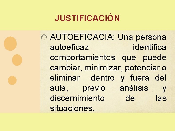 JUSTIFICACIÓN AUTOEFICACIA: Una persona autoeficaz identifica comportamientos que puede cambiar, minimizar, potenciar o eliminar JUSTIFICACIÓN AUTOEFICACIA: Una persona autoeficaz identifica comportamientos que puede cambiar, minimizar, potenciar o eliminar