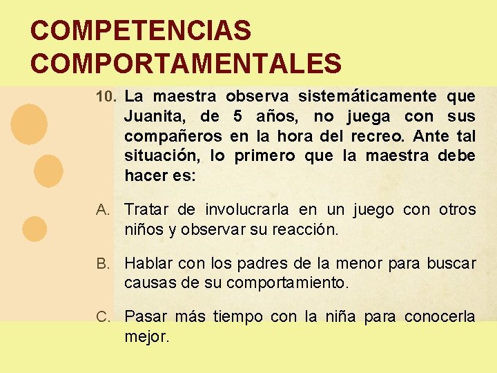 COMPETENCIAS COMPORTAMENTALES 10. La maestra observa sistemáticamente que Juanita, de 5 años, no juega COMPETENCIAS COMPORTAMENTALES 10. La maestra observa sistemáticamente que Juanita, de 5 años, no juega