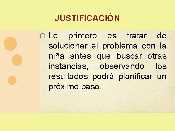 JUSTIFICACIÓN Lo primero es tratar de solucionar el problema con la niña antes que JUSTIFICACIÓN Lo primero es tratar de solucionar el problema con la niña antes que