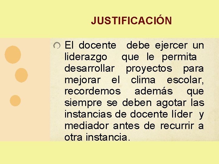 JUSTIFICACIÓN El docente debe ejercer un liderazgo que le permita desarrollar proyectos para mejorar JUSTIFICACIÓN El docente debe ejercer un liderazgo que le permita desarrollar proyectos para mejorar