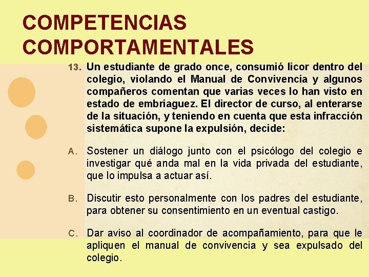 COMPETENCIAS COMPORTAMENTALES 13. Un estudiante de grado once, consumió licor dentro del colegio, violando COMPETENCIAS COMPORTAMENTALES 13. Un estudiante de grado once, consumió licor dentro del colegio, violando