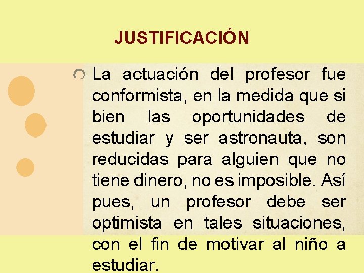 JUSTIFICACIÓN La actuación del profesor fue conformista, en la medida que si bien las JUSTIFICACIÓN La actuación del profesor fue conformista, en la medida que si bien las