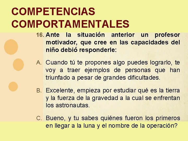 COMPETENCIAS COMPORTAMENTALES 16. Ante la situación anterior un profesor motivador, que cree en las COMPETENCIAS COMPORTAMENTALES 16. Ante la situación anterior un profesor motivador, que cree en las