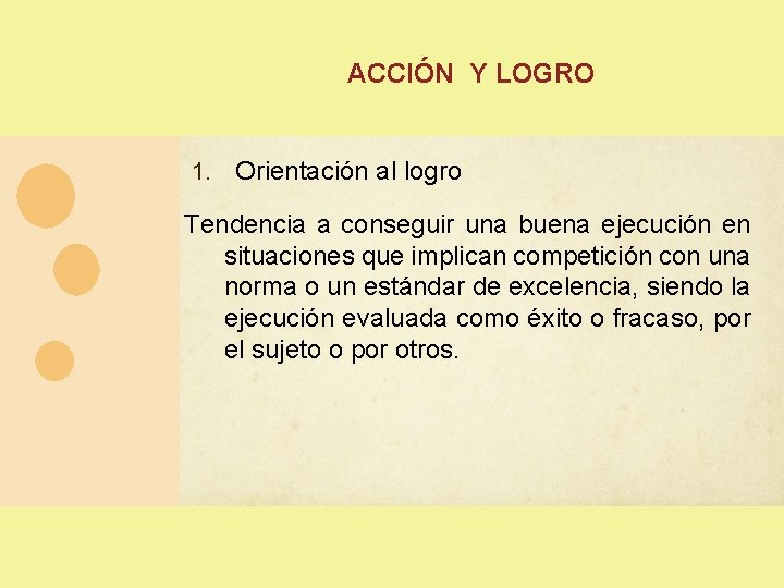 ACCIÓN Y LOGRO 1. Orientación al logro Tendencia a conseguir una buena ejecución en ACCIÓN Y LOGRO 1. Orientación al logro Tendencia a conseguir una buena ejecución en