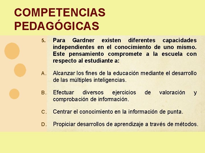 COMPETENCIAS PEDAGÓGICAS 5. Para Gardner existen diferentes capacidades independientes en el conocimiento de uno COMPETENCIAS PEDAGÓGICAS 5. Para Gardner existen diferentes capacidades independientes en el conocimiento de uno