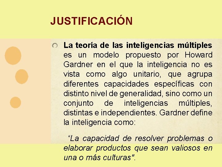 JUSTIFICACIÓN La teoría de las inteligencias múltiples es un modelo propuesto por Howard Gardner JUSTIFICACIÓN La teoría de las inteligencias múltiples es un modelo propuesto por Howard Gardner