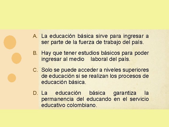 A. La educación básica sirve para ingresar a ser parte de la fuerza de A. La educación básica sirve para ingresar a ser parte de la fuerza de